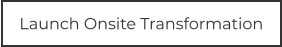 Launch Onsite Transformation