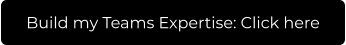 Build my Teams Expertise: Click here