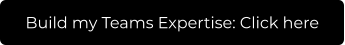Build my Teams Expertise: Click here